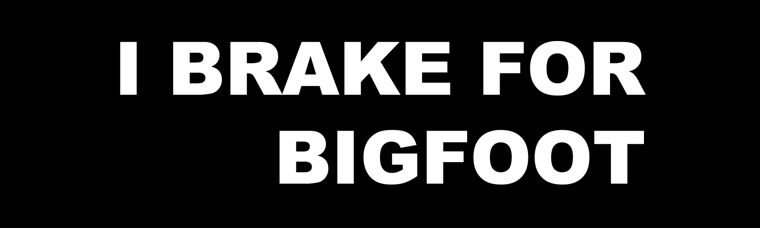I Brake For Bigfoot Vinyl Sticker, Window Cling or Magnet in UV Laminate Coating