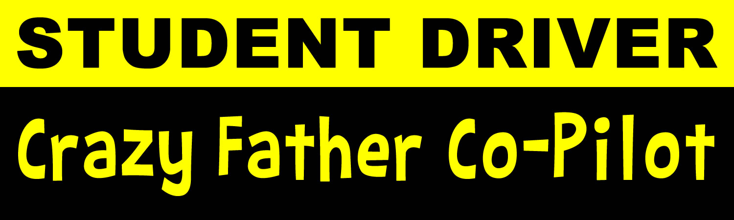 Student Driver Crazy Father Co-Pilot Vinyl Sticker, Window Cling or Magnet in UV Laminate Coating