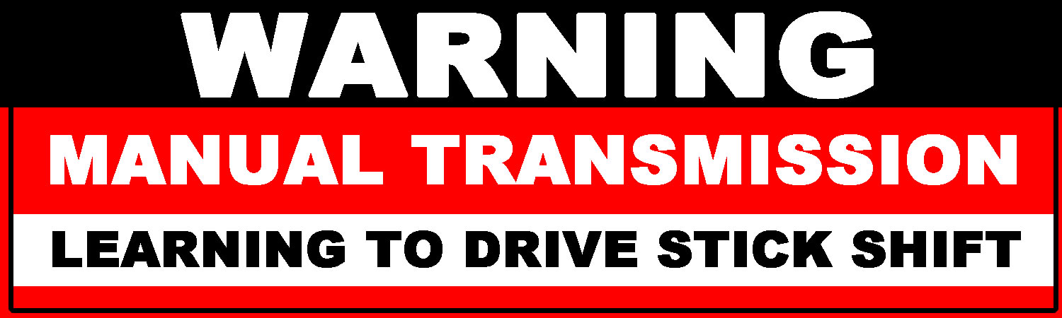 Warning Manual Transmission Learning To Drive Stick Shift Vinyl Sticker, Window Cling or Magnet in UV Laminate Coating
