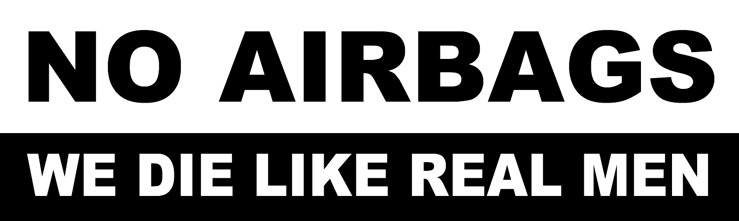No Airbags We Die Like Real Men Vinyl Sticker, Window Cling or Magnet in UV Laminate Coating
