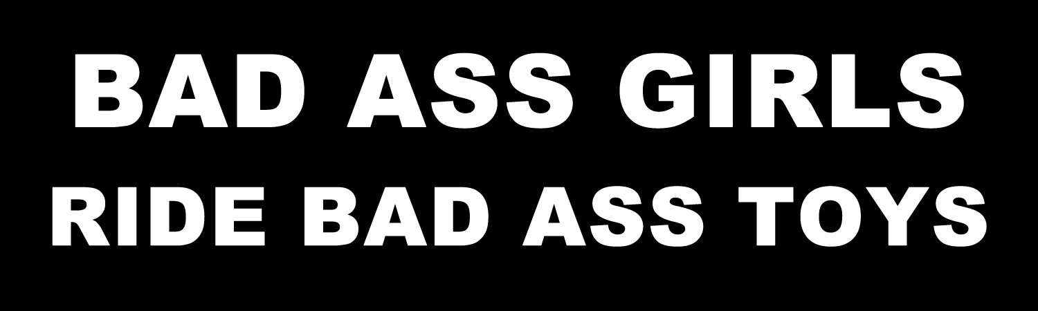Bad Ass Girls Ride Bad Ass Toys Custom Vinyl Bumper Sticker, Window Cling or Magnet in UV Laminate Coating
