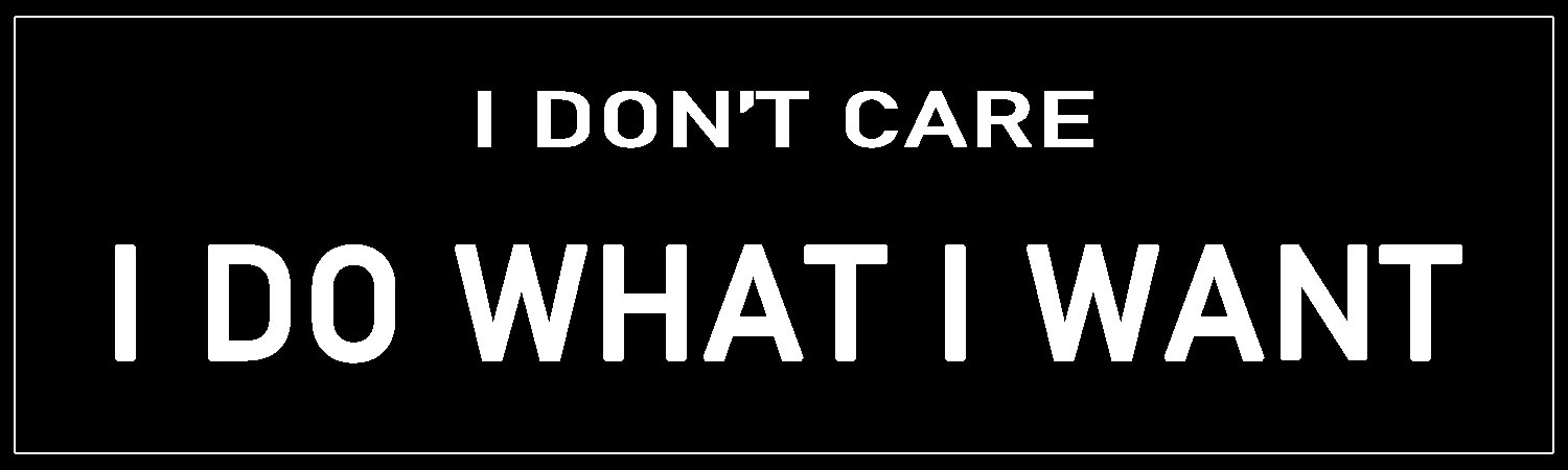  I Don t Care I Do What I Want  Vinyl Bumper Sticker  Window Cling or Bumper Sticker Magnet in UV Laminate Coating
