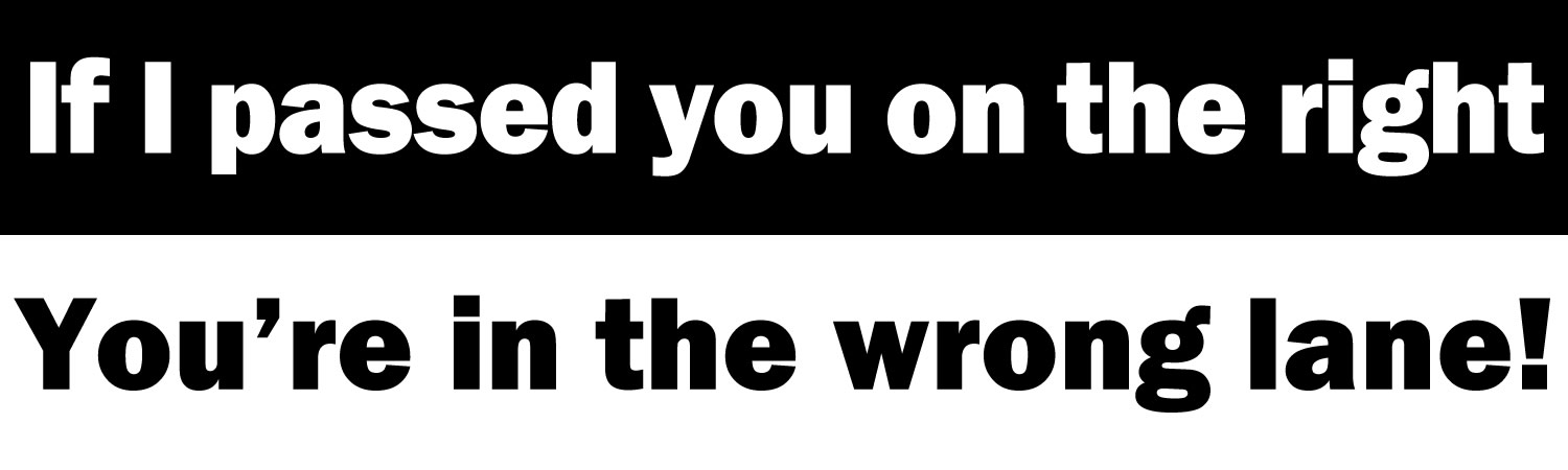 If I Passed You On The Right    Vinyl Bumper Sticker  Window Cling or Bumper Sticker Magnet in UV Laminate Coating