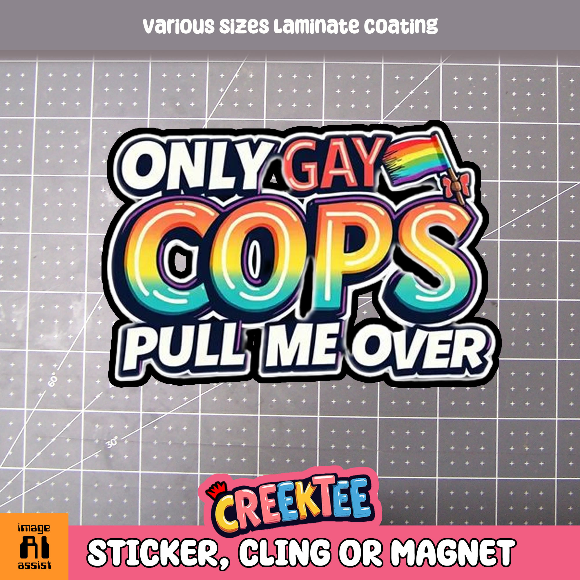Only Gay Cops Pull Me Over Die Cut Vinyl Sticker  Window Cling or Magnet with Laminate Coating in Various Sizes